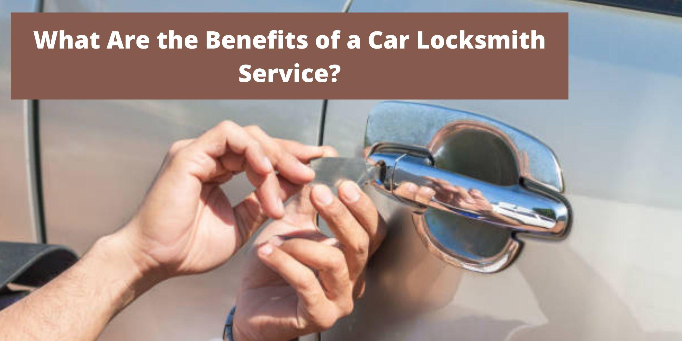 What Are the Benefits of a Car Locksmith Service?