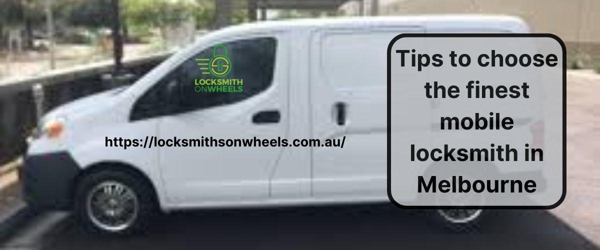 Tips to choose the finest mobile locksmith in Melbourne